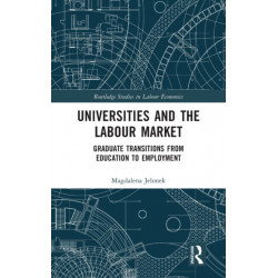 Universities and the Labour Market: Graduate Transitions from Education to Employment