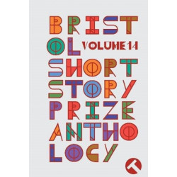 Bristol Short Story Prize Anthology Volume 14