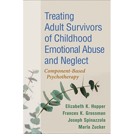Treating Adult Survivors of Childhood Emotional Abuse and Neglect: Component-Based Psychotherapy