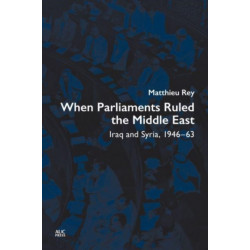 When Parliaments Ruled the Middle East: Iraq and Syria, 1946–63