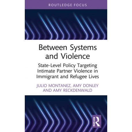 Between Systems and Violence: State-Level Policy Targeting Intimate Partner Violence in Immigrant and Refugee Lives