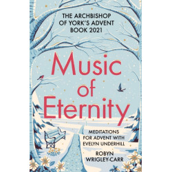 Music of Eternity: Meditations for Advent with Evelyn Underhill: The Archbishop of York’s Advent Book