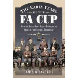 The Early Years of the FA Cup: How the British Army Helped Establish the World's First Football Tournament