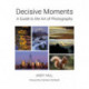 Decisive Moments: A Guide to the Art of Photography