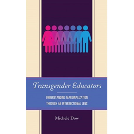 Transgender Educators: Understanding Marginalization through an Intersectional Lens