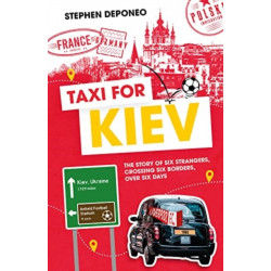 Taxi for Kiev: The Story of Six Strangers, Crossing Six Borders, Over Six Days
