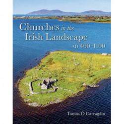 Churches in the Irish Landscape Ad 400-1100