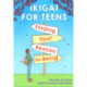 Ikigai for Teens: Finding Your Reason for Being: Finding Your Reason for Being