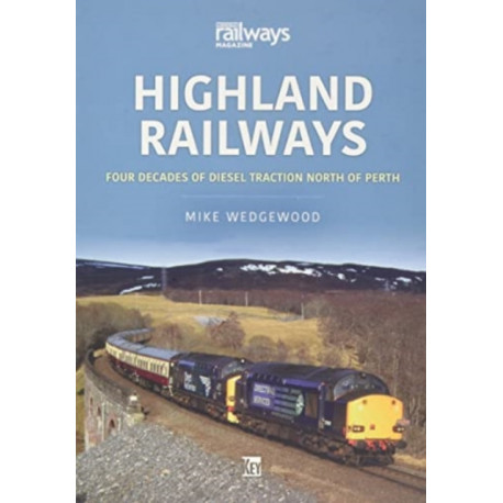 Highland Railways: Four Decades of Diesel traction North of Perth
