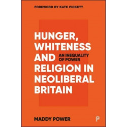 Hunger, Whiteness and Religion in Neoliberal Britain: An Inequality of Power