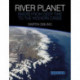 River Planet: Rivers from Deep Time to the Modern Crisis