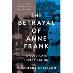 The Betrayal of Anne Frank: A Cold Case Investigation