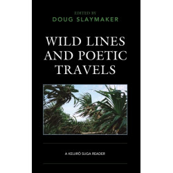 Wild Lines and Poetic Travels: A Keijiro Suga Reader