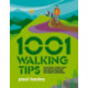 1001 Walking Tips: Navigation, fitness, gear and safety advice for hillwalkers, trekkers and urban adventurers