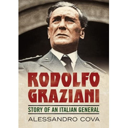 Rodolfo Graziani: Story of an Italian General