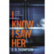 I Know I Saw Her: A taut, spine-tingling suspense novel about desire and deception