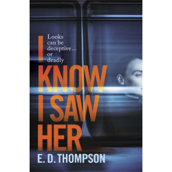 I Know I Saw Her: A taut, spine-tingling suspense novel about desire and deception