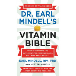 Dr. Earl Mindell's Vitamin Bible: Over 200 Vitamins and Supplements for Improving Health, Wellness, and Longevity