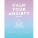 Calm Your Anxiety Journal: Take Control of Your Anxiety and Quiet Your Mind