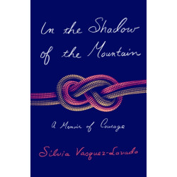 In the Shadow of the Mountain: A Memoir of Courage