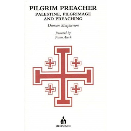 Pilgrim Preacher: Palestine, Pilgrimage and Preaching