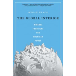 The Global Interior: Mineral Frontiers and American Power