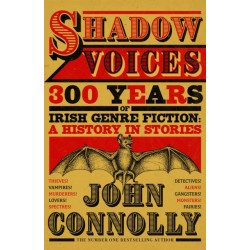 Shadow Voices: 300 Years of Irish Genre Fiction: A History in Stories