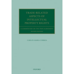 Trade Related Aspects of Intellectual Property Rights: A Commentary on the TRIPS Agreement