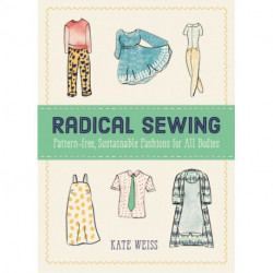 Radical Sewing: Pattern-free, Sustainable Fashion for All Bodies