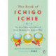The Book of Ichigo Ichie: The Art of Making the Most of Every Moment, the Japanese Way
