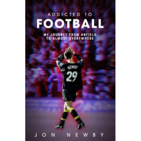 Addicted to Football: A Journey from Anfield to Almost Everywhere.