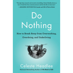Do Nothing: How to Break Away from Overworking, Overdoing, and Underliving