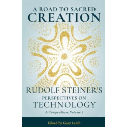 A Road to Sacred Creation: Rudolf Steiner's Perspectives on Technology