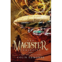 The Magister Curiosity: A Steam, Smoke & Mirrors Novella