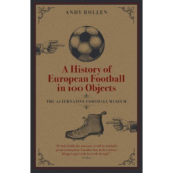 A History of European Football in 100 Objects: The Alternative Football Museum