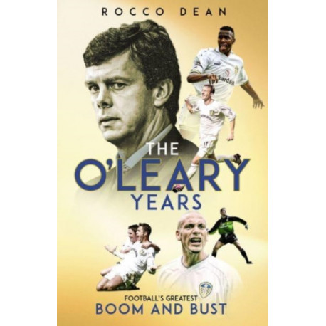 The O'Leary Years: Football's Greatest Boom and Bust