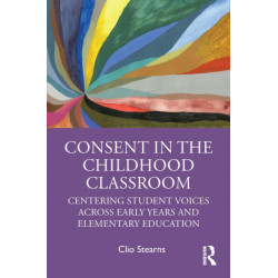Consent in the Childhood Classroom: Centering Student Voices Across Early Years and Elementary Education