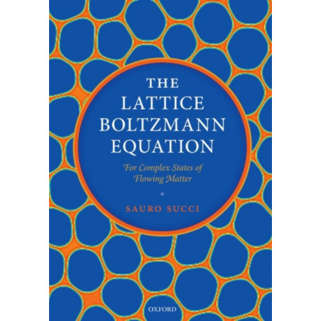 The Lattice Boltzmann Equation: For Complex States of Flowing Matter