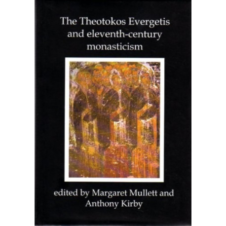 Theotokos Evergetis and Eleventh-century Monasticism: Papers of the Third Belfast Byzantine International Colloquium, 1-4 May 1992
