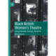 Black British Women's Theatre: Intersectionality, Archives, Aesthetics