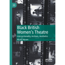Black British Women's Theatre: Intersectionality, Archives, Aesthetics