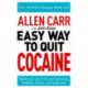 Allen Carr: The Easy Way to Quit Cocaine: Rediscover Your True Self and Enjoy Freedom, Health, and Happiness