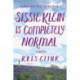 Sissie Klein Is Completely Normal: A Novel