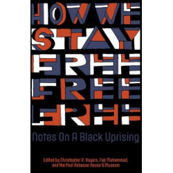 How We Stay Free: Notes on a Black Uprising