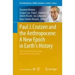 Paul J. Crutzen and the Anthropocene: A New Epoch in Earth’s History