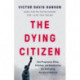 The Dying Citizen: How Progressive Elites, Tribalism, and Globalization Are Destroying the Idea of America