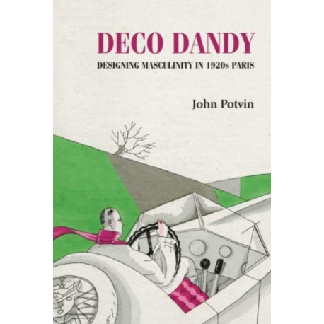 Deco Dandy: Designing Masculinity in 1920s Paris