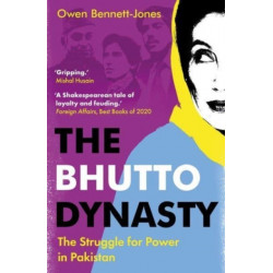 The Bhutto Dynasty: The Struggle for Power in Pakistan