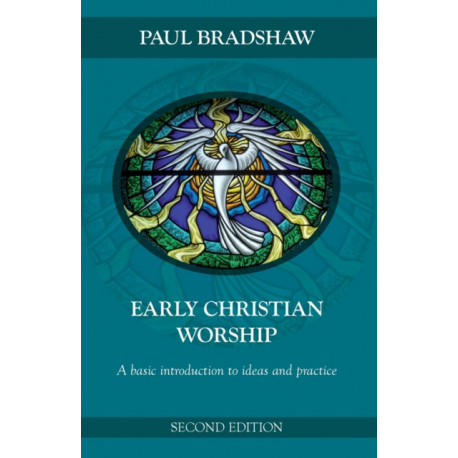 Early Christian Worship: An Introduction To Ideas And Practice