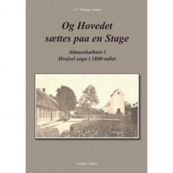 Og Hovedet sættes paa en Stage: Almueskæbner i Hvejsel sogn i 1800-tallet